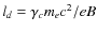 $l_d= \gamma_c m_e c^2/e B$
