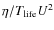 $\eta/T_{\rm life}U^2$