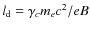 $l_{\rm d} = \gamma_c m_ec^2/eB$
