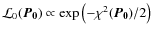 $\mathcal{L}_0(\vec {P_0})\propto \exp
\left(-{\chi^2(\vec{P_0})}/{2}\right)$
