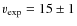 $v_{\rm exp} = 15\pm 1$