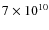 $7 \times 10^{10}$