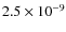 $2.5
\times 10^{-9}$