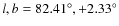 $l, b = 82.41^\circ, +2.33^\circ$