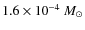 $1.6 \times 10^{-4}~M_\odot$