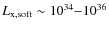 $L_{{\rm x,soft}} \sim 10^{34} {-} 10^{36}$