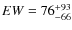 $EW=76_{-66}^{\rm +93}$