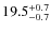 $19.5^{\rm +0.7}_{-0.7}$