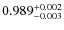 $0.989^{\rm +0.002}_{-0.003}$