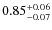 $ 0.85^{\rm +0.06}_{-0.07}$