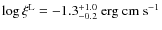 $\log\xi ^{\rm L} =-1.3^{+1.0}_{-0.2} \rm ~erg ~cm ~s^{-1}$