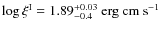 $\log\xi ^{\rm I}=1.89^{+0.03}_{-0.4} \rm ~erg ~cm ~s^{-1}$