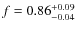 $ f=0.86^{\rm +0.09}_{-0.04}$