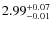 $2.99^{\rm +0.07}_{-0.01}$