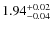 $1.94^{\rm +0.02}_{-0.04}$