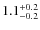 $1.1^{\rm +0.2}_{-0.2}$