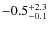 $-0.5^{\rm +2.3}_{-0.1}$