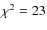 $\chi ^2=23$