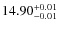 $ 14.90 ^{\rm +0.01}_{-0.01}$