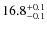 $ 16.8^{\rm +0.1}_{-0.1}$