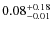 $0.08^{\rm +0.18}_{-0.01}$