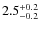 $2.5^{\rm +0.2}_{-0.2}$