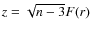 $z= \sqrt{n-3}F(r)$