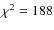 $\chi^{2}=188$
