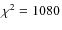 $\chi^2 = 1080$