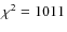 $\chi ^2 =1011$