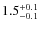 $1.5^{\rm +0.1}_{-0.1}$