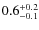 $0.6^{\rm +0.2}_{-0.1}$