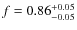 $f=0.86^{\rm +0.05}_{-0.05}$