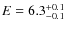 $E=6.3^{\rm +0.1}_{-0.1}$