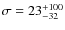 $\sigma=23^{+100}_{-32}$