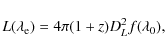 \begin{displaymath}%
L(\lambda_{\rm e}) = 4 \pi (1+z) D_{L}^{2} f(\lambda_{0}),
\end{displaymath}