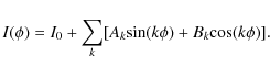\begin{displaymath}%
I(\phi) = I_0 + \sum_k[A_{k}{\rm sin}(k\phi) + B_{k}{\rm cos}(k\phi)].
\end{displaymath}
