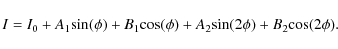 \begin{displaymath}%
I = I_{0} + A_{1}{\rm sin}(\phi) + B_{1}{\rm cos}(\phi) + A_{2}{\rm sin}(2\phi) + B_{2}{\rm cos}(2\phi).
\end{displaymath}