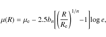 \begin{displaymath}%
\mu(R) = \mu_{\rm e} - 2.5b_{n} \biggl[ \biggl( \frac{R}{R_{\rm e}}
\biggl)^{1/n} - 1 \biggl] \log e,
\end{displaymath}