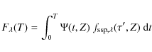 \begin{displaymath}%
F_{\lambda}(T) = \int_{0}^{T} \Psi(t,Z)\ f_{\rm ssp,\lambda}(\tau',Z)\ {\rm d}t
\end{displaymath}