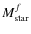 $M_{\rm star}^{f}$