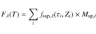 \begin{displaymath}%
F_{\lambda}(T)= \sum_{i} f_{\rm ssp,\lambda}(\tau_{i},Z_{i}) \times M_{{\rm sp},i}
\end{displaymath}