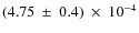 $(4.75~ \pm ~0.4)~ \times ~10^{-4}$