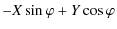 $\displaystyle - X \sin{\varphi} + Y \cos{\varphi}$