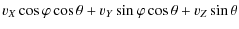 $\displaystyle v_X \cos{\varphi} \cos{\theta} + v_Y \sin{\varphi} \cos{\theta} +
v_Z \sin{\theta}$