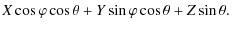 $\displaystyle X \cos{\varphi} \cos{\theta} + Y \sin{\varphi} \cos{\theta} + Z \sin{\theta} .$