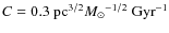 $C=0.3~{\rm pc}^{3/2}{M_{\odot}}^{-1/2}~{\rm Gyr}^{-1}$