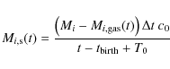 \begin{displaymath}M_{i,{\rm s}}(t)=\frac{\left(M_i-M_{i,{\rm gas}}(t)\right)\Delta t\ c_0}{t-t_{{\rm birth}}+T_0}
\end{displaymath}
