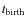 $t_{{\rm birth}}$
