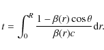 \begin{displaymath}t=\int_0^R\frac{1-\beta(r)\cos{\theta}}{\beta(r)c}{\rm d}r.
\end{displaymath}